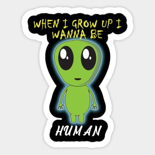 When i grow up i wanna be human Sticker